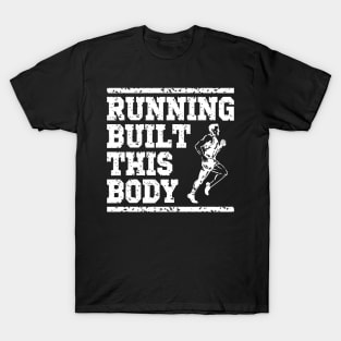 Running built this body, runner gift idea T-Shirt